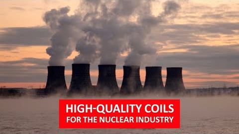 High-quality coils for the Nuclear Industry
